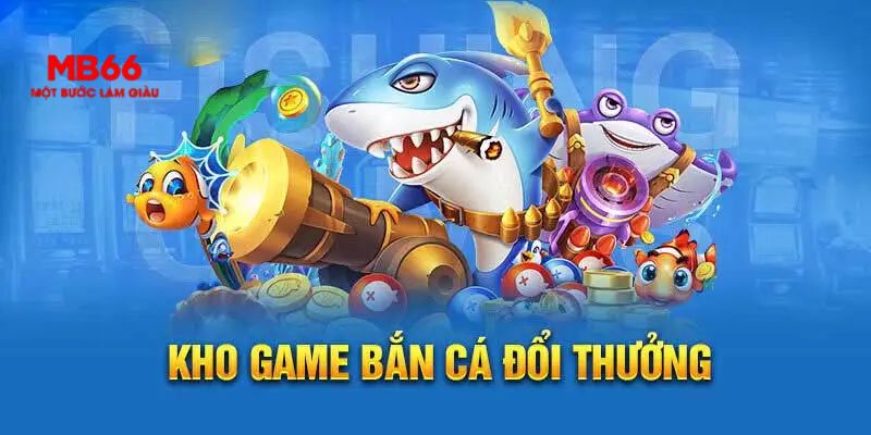 Bắn Cá Đổi Thưởng - Trò Chơi Giải Trí Thịnh Hành Tại MB66 - FAKUCI.GAMES