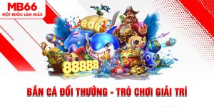 Bắn Cá MB66 - Sân Chơi Săn Cá Khủng Nhận Thưởng Lớn - FAKUCI.GAMES