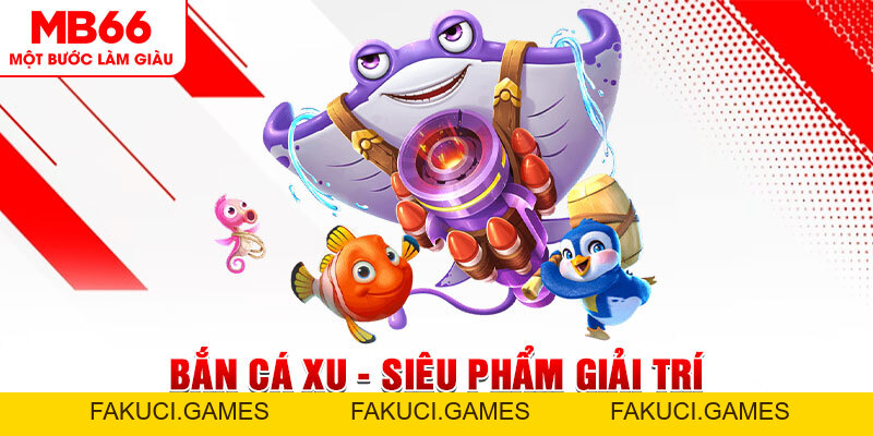 Bắn Cá Xu - Siêu Phẩm Giải Trí Đỉnh Cao Có Mặt Tại MB66 - FAKUCI.GAMES