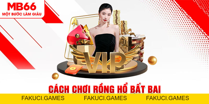 Cách Chơi Rồng Hổ Bất Bại Dành Cho Tất Cả Cược Thủ 2026 - FAKUCI.GAMES