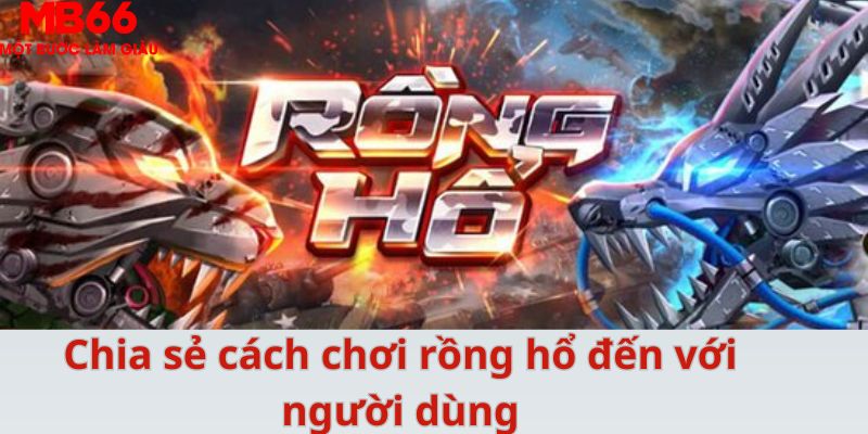 Cách Chơi Rồng Hổ Bất Bại Dành Cho Tất Cả Cược Thủ 2026 - FAKUCI.GAMES
