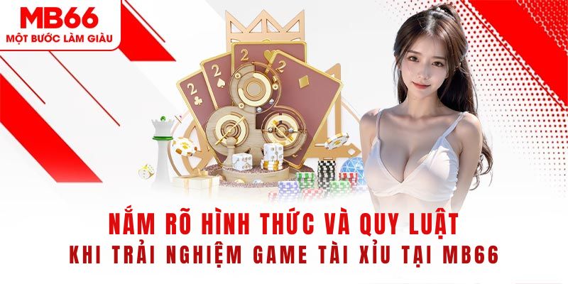 Cách Chơi Tài Xỉu MB66 Đơn Giản - Đảm Bảo Chơi Là Thắng - FAKUCI.GAMES