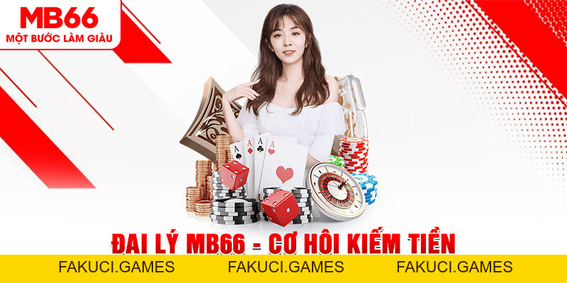 Đại Lý MB66 - Cơ Hội Kiếm Tiền Dành Cho Người Chơi - FAKUCI.GAMES
