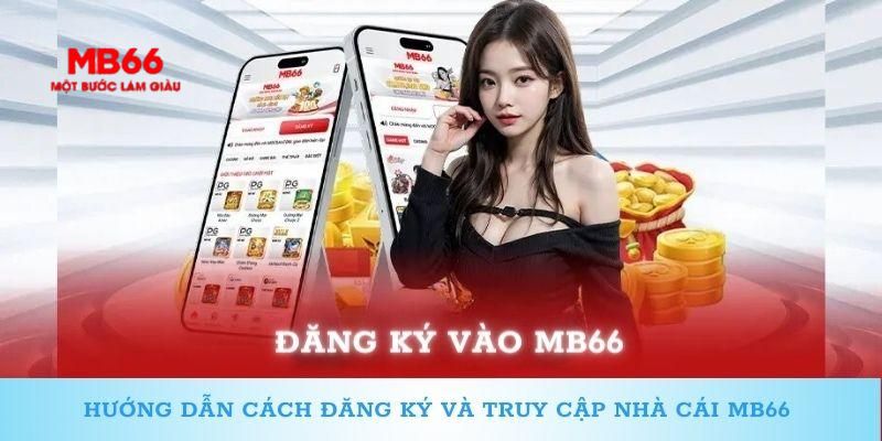 Đăng Ký MB66 - Quy Trình Cơ Bản Người Chơi Cần Phải Nắm - FAKUCI.GAMES