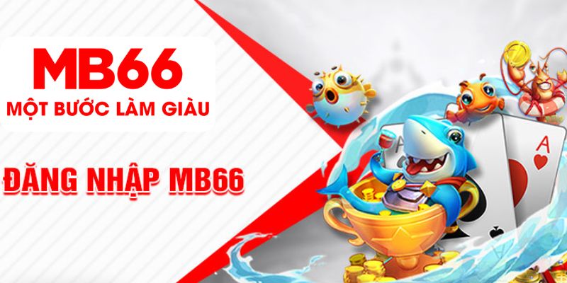 Đăng Nhập MB66 - Trải Nghiệm Vô Vàn Trò Chơi Hấp Dẫn - FAKUCI.GAMES