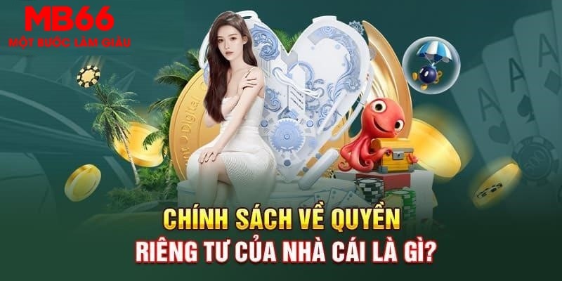 Chính Sách Riêng Tư MB66 - Hiểu Rõ Quyền Và Trách Nhiệm - FAKUCI.GAMES