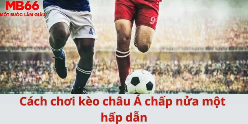 Kèo Châu Á - Cách Chơi Bất Bại Dành Cho Mọi Cược Thủ - FAKUCI.GAMES