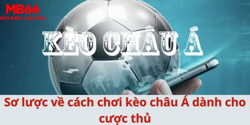 Kèo Châu Á - Cách Chơi Bất Bại Dành Cho Mọi Cược Thủ - FAKUCI.GAMES