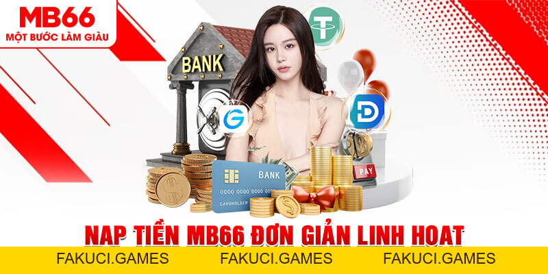 Nạp Tiền MB66 Đơn Giản Linh Hoạt Bằng Nhiều Phương Thức - FAKUCI.GAMES