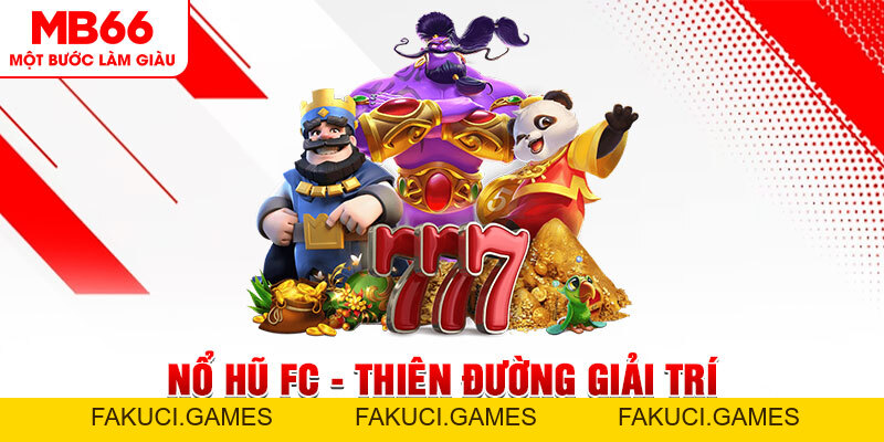 Nổ Hũ FC - Thiên Đường Giải Trí Gói Gọn Tại MB66 2026 - FAKUCI.GAMES