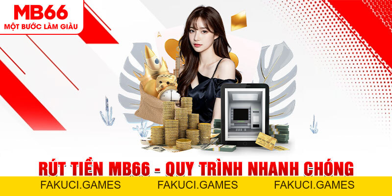 Rút Tiền MB66 - Quy Trình Nhanh Chóng, An Toàn, Tiện Lợi - FAKUCI.GAMES