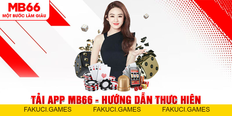 Tải app MB66 - Hướng Dẫn Thực Hiện Cho Các Cược Thủ - FAKUCI.GAMES