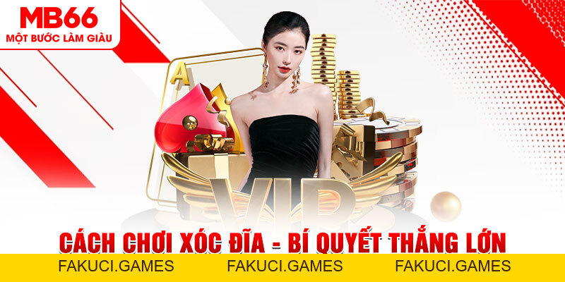Cách Chơi Xóc Đĩa - Bí Quyết Thắng Lớn Đến Từ MB66 - FAKUCI.GAMES