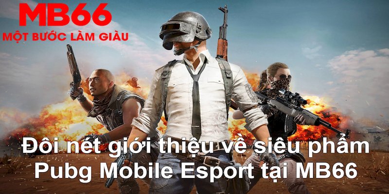 Pubg Mobile Esport - Siêu Phẩm Đổi Thưởng Hấp Dẫn Tại MB66 - FAKUCI.GAMES