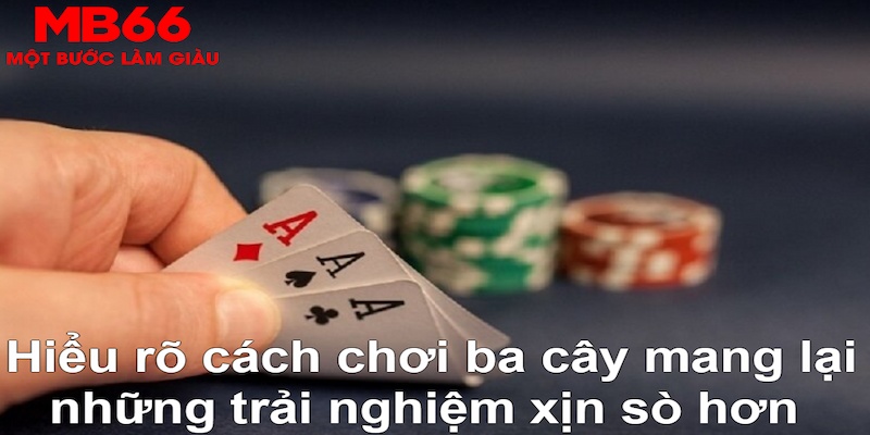 Cách Chơi Ba Cây “Bao Thắng” Khi Tham Gia Tại MB66 - FAKUCI.GAMES