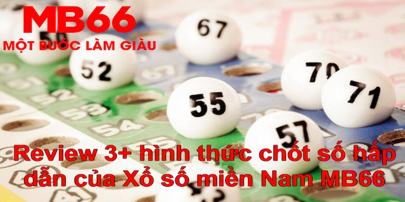Xổ số miền Nam- Hình Thức Chốt Số “Hút Khách” Tại MB66 - FAKUCI.GAMES
