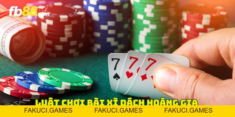Xì Dách Hoàng Gia - 6 Mẹo Chơi Đỉnh Cao Giúp Nhanh Về Bờ - FAKUCI.GAMES