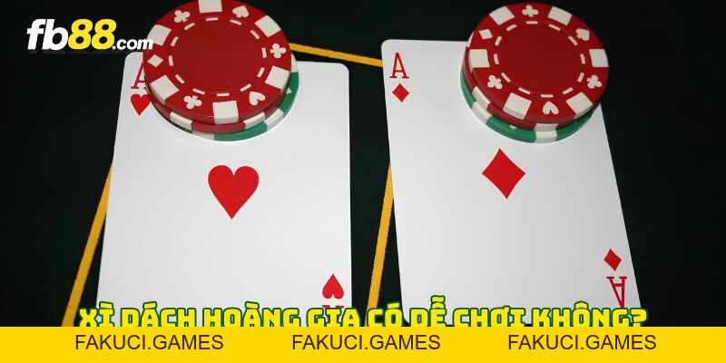Xì Dách Hoàng Gia - 6 Mẹo Chơi Đỉnh Cao Giúp Nhanh Về Bờ - FAKUCI.GAMES